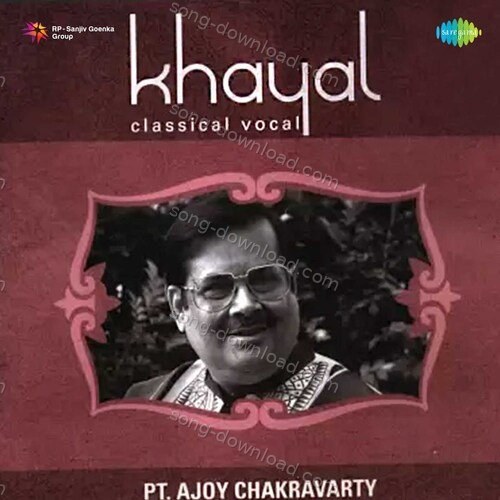 Ajay Chakraborty - Khayal Pandit Ajoy Chakrabarty MP3 Download