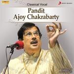 Classical Vocal Ajoy Chakrabarty - Pandit Ajoy Chakrabarty Song Download